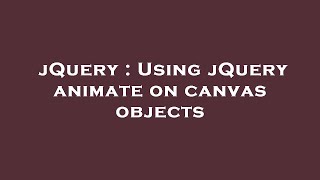 jQuery : Using jQuery animate on canvas objects