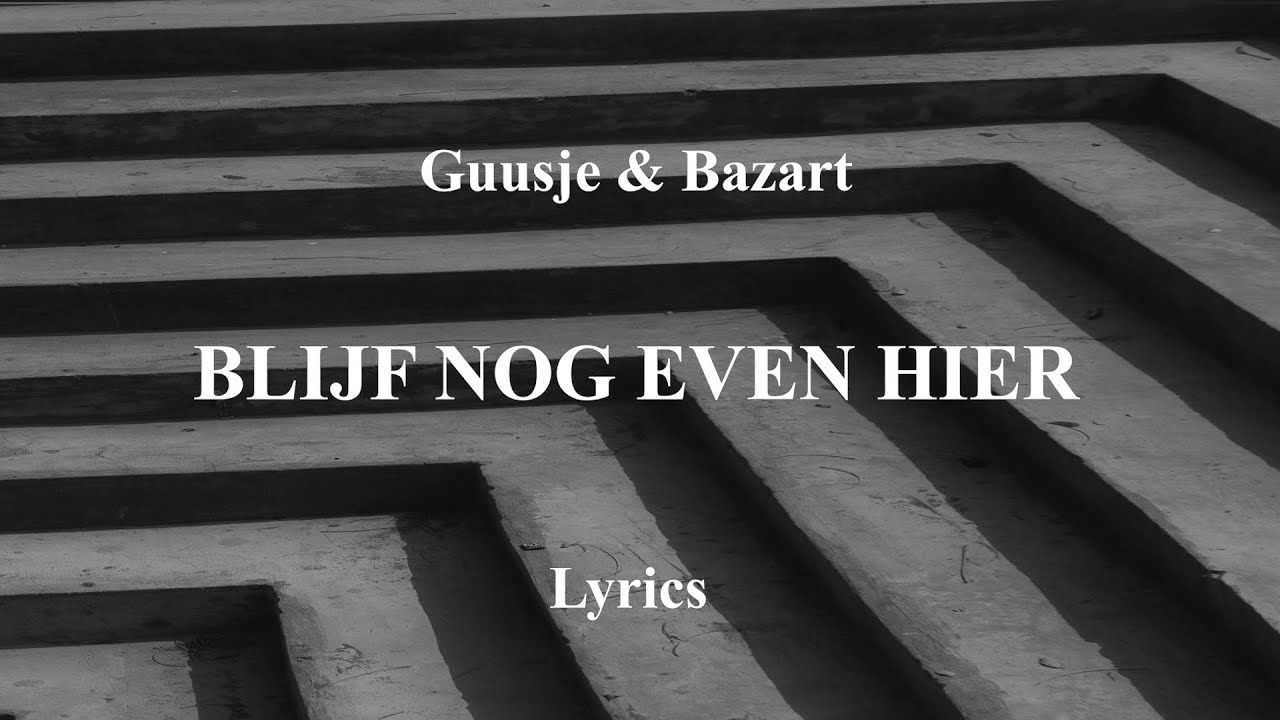 Guusje  Bazart   Blijf nog even hier   Lyrics