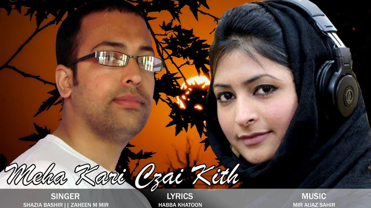 MEHA KARI CZAI KITH  SHAZIA BASHIR  ZAHEEN M MIR  KASHMIRI SONGS  HABBA KHATOON  KASHMIRI