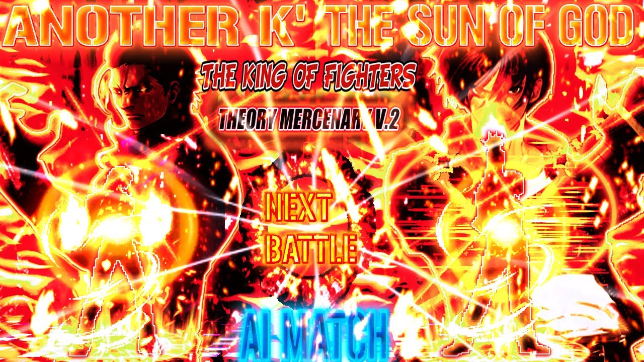 [KOF T.M V2]【It Has To Be This Way】1VS1 - Another K' vs.  THE SUN OF GOD