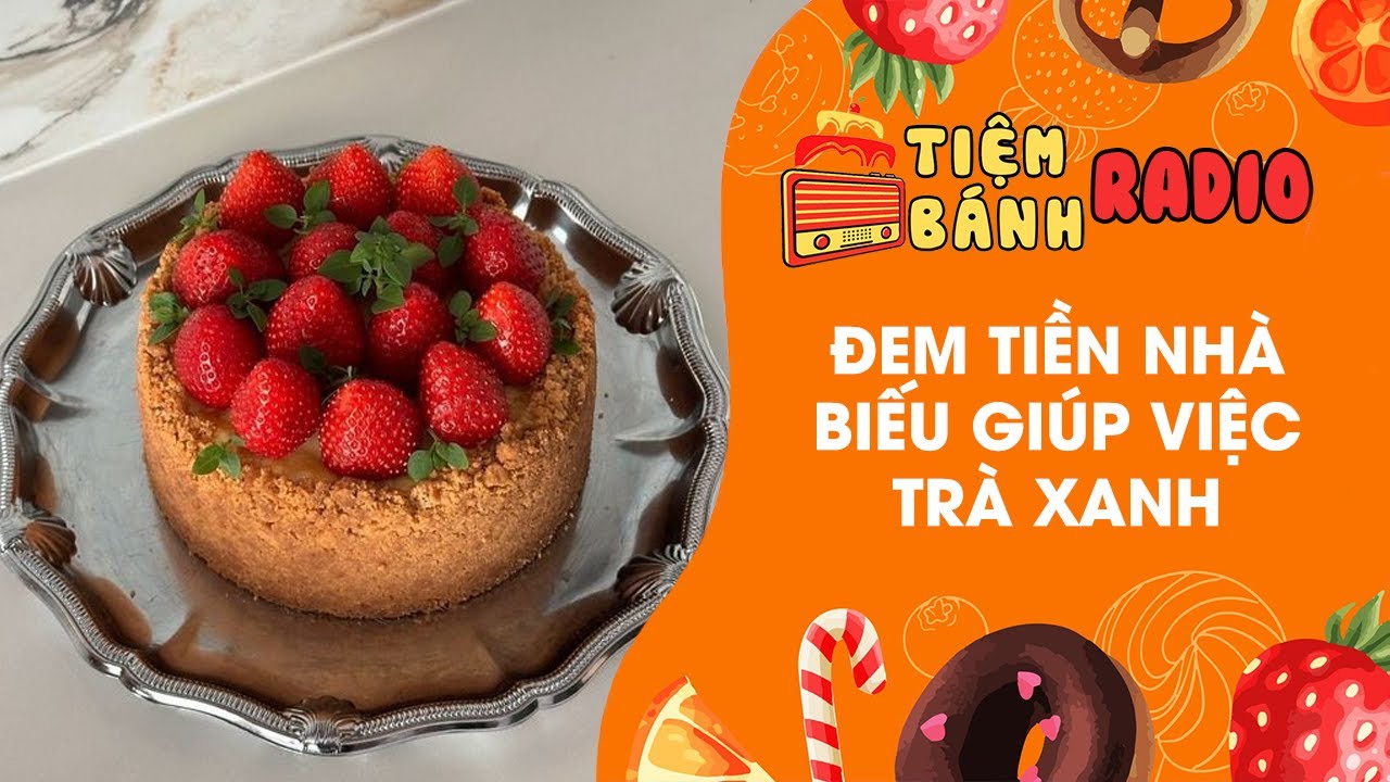 Tâm sự số 879 🌈 Đem tiền nhà biếu giúp việc trà xanh 🌈 Tiệm Bánh Radio