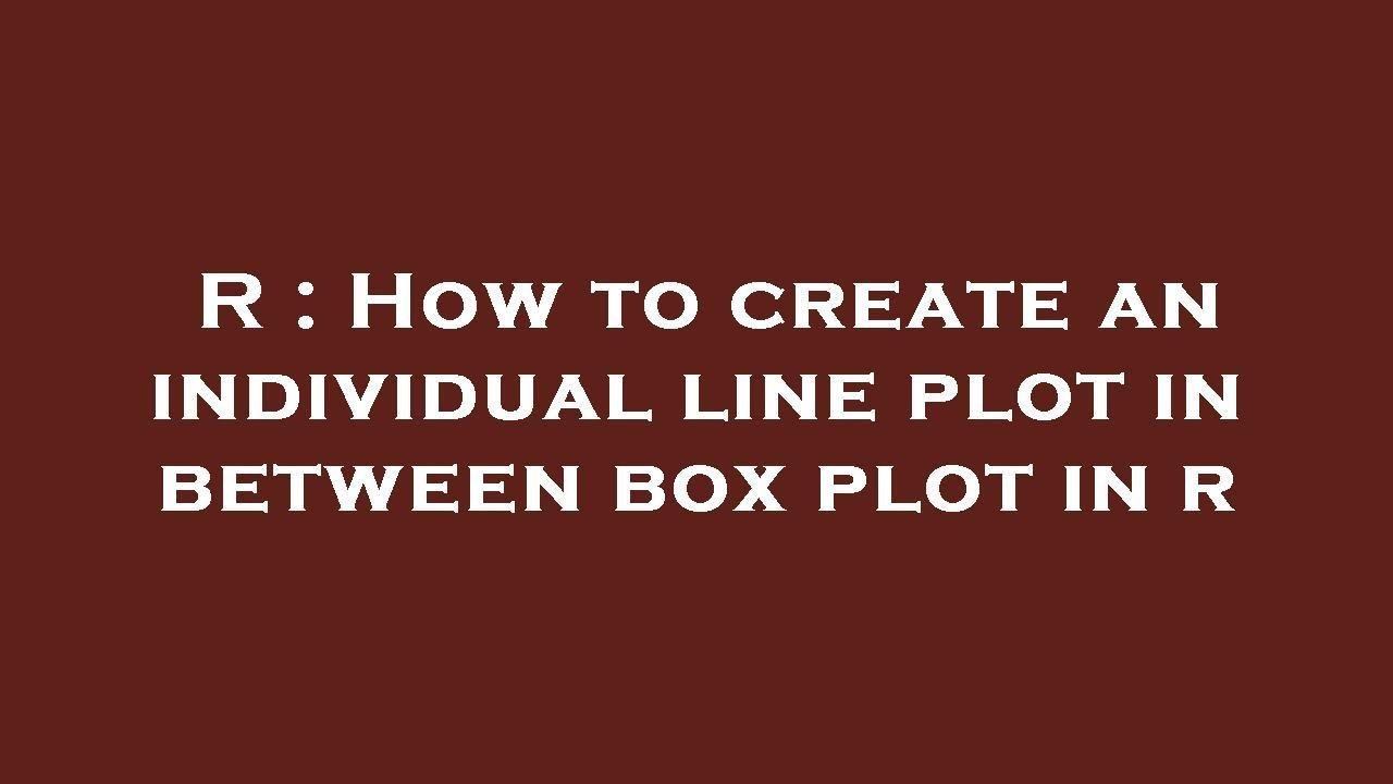 R : How to create an individual line plot in between box plot in r ...