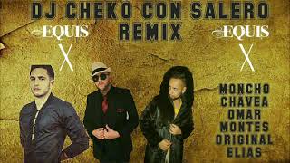 X EQUIS - MONCHO CHAVEA - OMAR MONTES - ORIGINAL ELIAS - REMIX DJ CHEKO CON SALERO