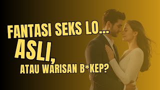 Lo Basah, Lo Tegang… Tapi Itu Fantasi Siapa Sebenarnya?! – Apa Fantasi Seksual Lo Beneran Milik Lo?