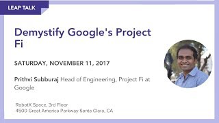 LeapTalk: Demystify Google&#39;s Project Fi, w/ its Engineering Head Prithvi