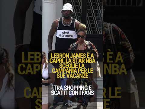 Video LEBRON JAMES E' IN VACANZA A CAPRI