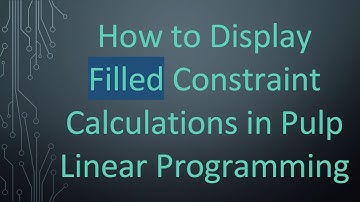 How to Display Filled Constraint Calculations in Pulp Linear Programming