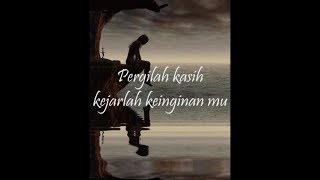 Pergilah kasih tak pernah ku sangka ini terjadi kisah cinta yang suci
kau tinggalkan begitu saja sekian lama kita berdua cepat berlalu tuk
...