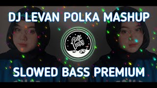 DJ LEVAN POLKA MASHUP SLOWED - BASS PREMIUM