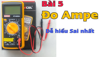 Bài 5 : Hướng dẫn Đo Ampe bằng đồng hồ vạn năng số