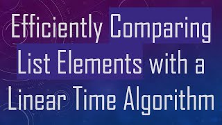 Efficiently Comparing List Elements with a Linear Time Algorithm Wealth