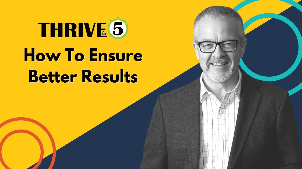 How To Ensure Better Results | Thrive in 5 with Tom Adams - YouTube