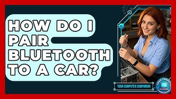 How Do I Pair Bluetooth To A Car? - Your Computer Companion