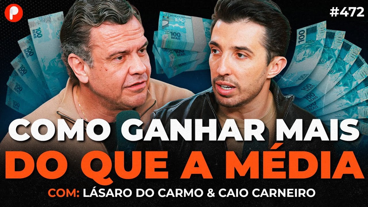 COMO GANHAR MAIS DINHEIRO QUE A MAIORIA DAS PESSOAS (Lásaro do Carmo Caio Carneiro) | PrimoCast 472