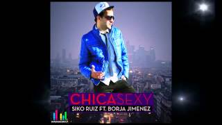 Siko Ruiz Feat Borja Jimenez - CHICA SEXY Radio Edit