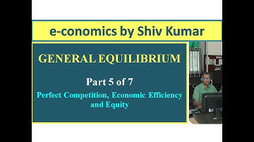 e-conomics by Shiv Kumar: General Equilibrium, Part 5 of 7