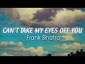 Frank sinatra  cant take my eyes off you lyrics i love you baby and if its quite all right