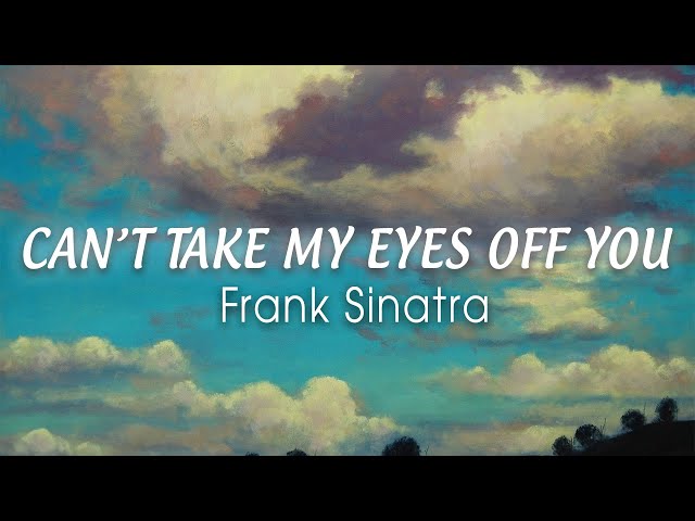 FRANK SINATRA - Can't Take My Eyes Off You (Lyrics) I love you baby and if it's quite all right class=