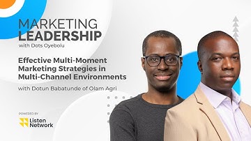 Dotun Babatunde: Effective Multi-Moment Marketing Strategies in Multi-Channel Environments