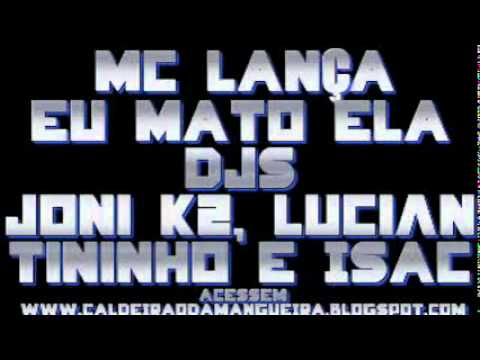 MC LANÇA - EU MATO ELA [ DJS TININHO, ISAAC 22, LUCIAN E JONNI K2 ]