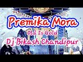 Premika mora full dance mix dj bikash chandipur 2k19