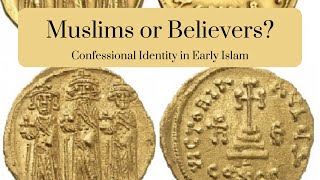 Muslims or Believers? Confessional Identity in Early Islam W/ Prof. Fred Donner