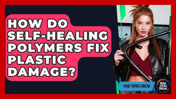 How Do Self-healing Polymers Fix Plastic Damage? - How Things Break