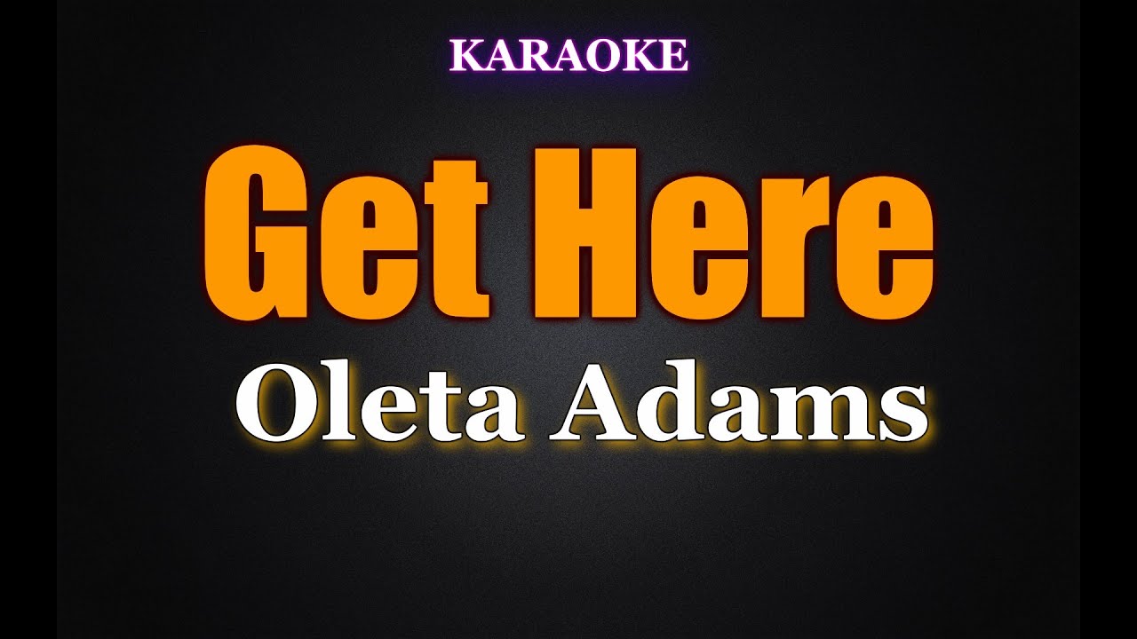 Get Here - Oleta Adams (Karaoke Version) Get Here - Oleta Adams (Karaoke Version)