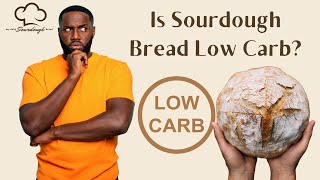Is Sourdough Bread Low Carb