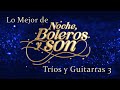 Capture de la vidéo Lo Mejor De "Noche, Boleros Y Son" Tríos Y Guitarras 3