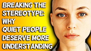 Breaking the Stereotype: Why Quiet People Deserve More Understanding