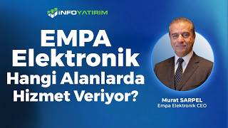 Empa Elektronik Hangi Alanlarda Hizmet Veriyor? Murat Sarpel İnfo Yatırım