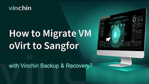 How to Migrate VM oVirt to Sangfor With Vinchin Backup & Recovery?