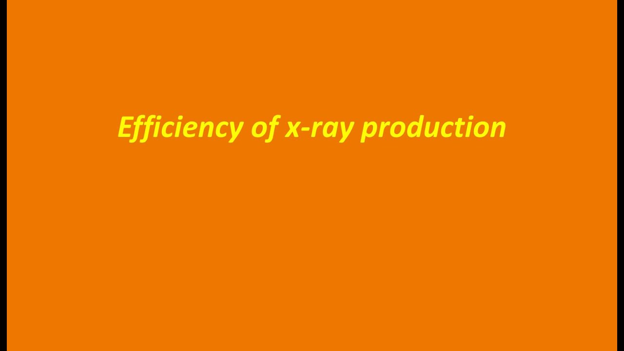 efficiency of xray production YouTube