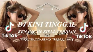 DJ KINI TINGGAL KENANGAN ZIELL FERDIAN❗ VIRAL TIK TOK REMIX TERBARU 2024