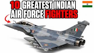 10 Greatest Indian Air Force Fighter Jets