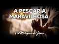 A Pescaria Maravilhosa #Milagres de Jesus | Pr. Josué Brandão