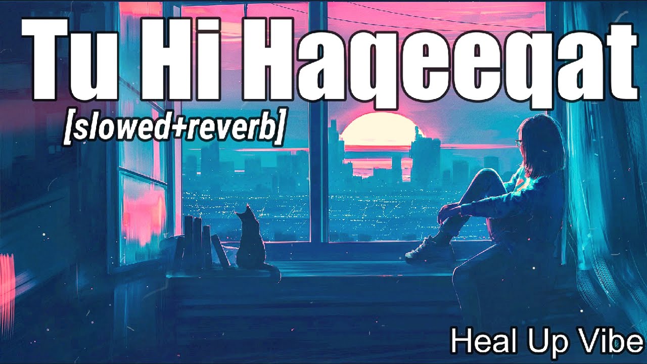 Tu Hi Haqeeqat [Slowed+Reverb] - Javed Ali | Tum Mile || Heal Up Vibe ...