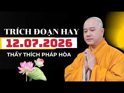 TRÍCH ĐOẠN HAY ĐĂNG NGÀY 12.07.2026 | Thầy Thích Pháp Hòa Canada