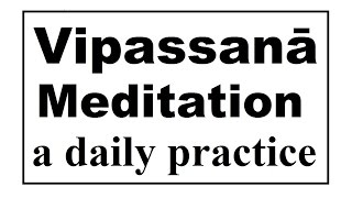 Vipassanā Meditation (45 minutes).