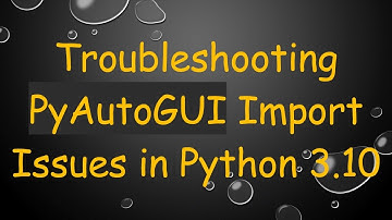 Troubleshooting PyAutoGUI Import Issues in Python 3.10