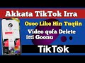 Akkata TikTok Irra Like Osoo Hin Tuqin Video Delete Godhan