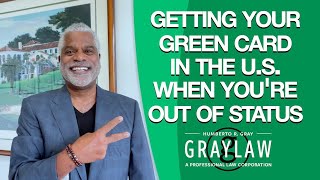 How to Adjust to Green Card in the U.S. When You Fall Out of Status - GrayLaw TV