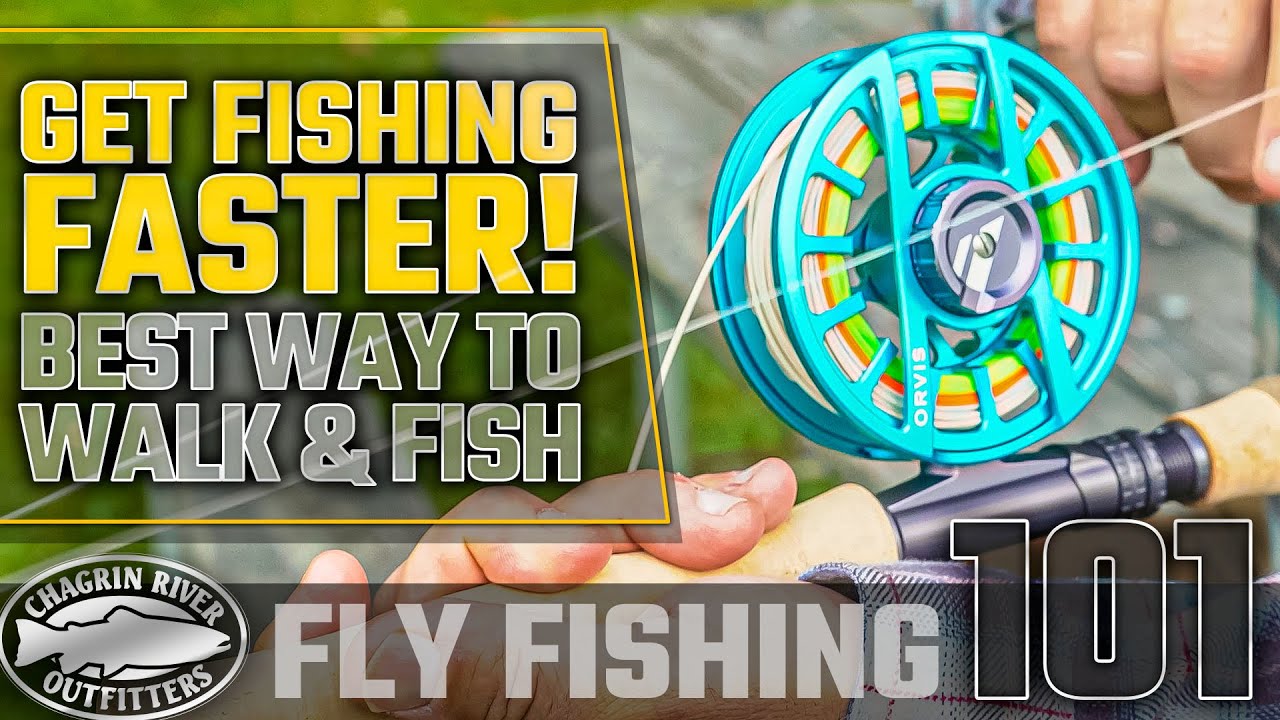 Get Fishing Faster Walk & Wading Tips Fly Fishing 101 Chagrin