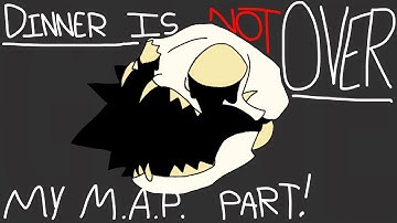 DINNER IS NOT OVER | MY M.A.P. PART