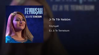 Feyruşah - Ez Jı Te Ternebum - (Audıo)