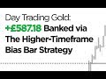 Day Trading Gold: £587.18 Banked via The Higher Timeframe Bias Bar Strategy