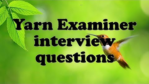 Yarn Examiner interview questions