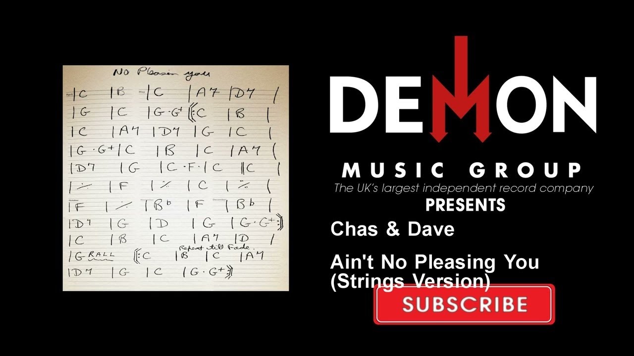 Watch Chas & Dave - Ain't No Pleasing You - Strings Version on YouTube Watch Chas & Dave - Ain't No Pleasing You - Strings Version on YouTube