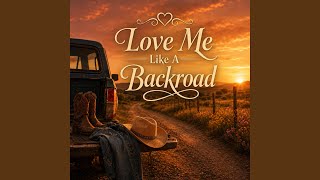 Love Me Like A Backroad